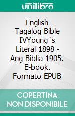 English Tagalog Bible IVYoung´s Literal 1898 - Ang Biblia 1905. E-book. Formato EPUB ebook