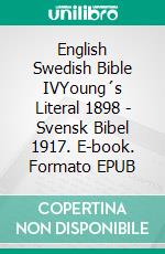 English Swedish Bible IVYoung´s Literal 1898 - Svensk Bibel 1917. E-book. Formato EPUB ebook