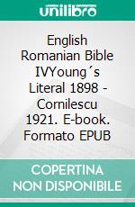 English Romanian Bible IVYoung´s Literal 1898 - Cornilescu 1921. E-book. Formato EPUB ebook