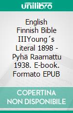 English Finnish Bible IIIYoung´s Literal 1898 - Pyhä Raamattu 1938. E-book. Formato EPUB ebook di Truthbetold Ministry