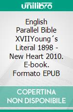 English Parallel Bible XVIIYoung´s Literal 1898 - New Heart 2010. E-book. Formato EPUB ebook