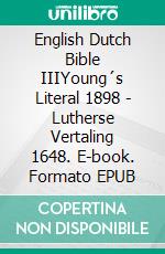 English Dutch Bible IIIYoung´s Literal 1898 - Lutherse Vertaling 1648. E-book. Formato EPUB ebook di Truthbetold Ministry