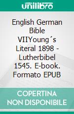 English German Bible VIIYoung´s Literal 1898 - Lutherbibel 1545. E-book. Formato EPUB ebook di Truthbetold Ministry