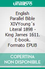 English Parallel Bible XIVYoung´s Literal 1898 - King James 1611. E-book. Formato EPUB ebook