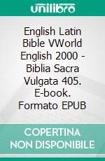 English Latin Bible VWorld English 2000 - Biblia Sacra Vulgata 405. E-book. Formato EPUB ebook di Truthbetold Ministry