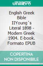 English Greek Bible IIYoung´s Literal 1898 - Modern Greek 1904. E-book. Formato EPUB ebook di Truthbetold Ministry