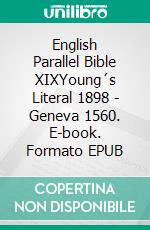 English Parallel Bible XIXYoung´s Literal 1898 - Geneva 1560. E-book. Formato EPUB ebook