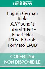 English German Bible XIVYoung´s Literal 1898 - Elberfelder 1905. E-book. Formato EPUB ebook