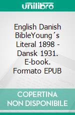 English Danish BibleYoung´s Literal 1898 - Dansk 1931. E-book. Formato EPUB ebook