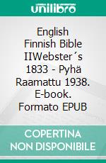 English Finnish Bible IIWebster´s 1833 - Pyhä Raamattu 1938. E-book. Formato EPUB ebook