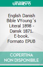 English Danish Bible VYoung´s Literal 1898 - Dansk 1871. E-book. Formato EPUB ebook di Truthbetold Ministry