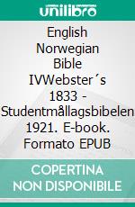 English Norwegian Bible IVWebster´s 1833 - Studentmållagsbibelen 1921. E-book. Formato EPUB ebook di Truthbetold Ministry