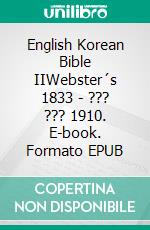 English Korean Bible IIWebster´s 1833 - ??? ??? 1910. E-book. Formato EPUB ebook