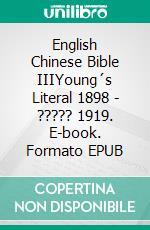 English Chinese Bible IIIYoung´s Literal 1898 - ????? 1919. E-book. Formato EPUB ebook