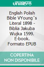 English Polish Bible VYoung´s Literal 1898 - Biblia Jakuba Wujka 1599. E-book. Formato EPUB ebook