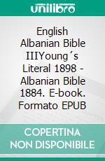 English Albanian Bible IIIYoung´s Literal 1898 - Albanian Bible 1884. E-book. Formato EPUB ebook di Truthbetold Ministry