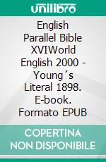 English Parallel Bible XVIWorld English 2000 - Young´s Literal 1898. E-book. Formato EPUB ebook