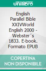 English Parallel Bible XXIVWorld English 2000 - Webster´s 1833. E-book. Formato EPUB ebook