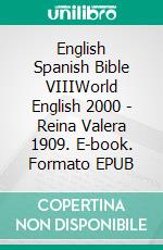 English Spanish Bible VIIIWorld English 2000 - Reina Valera 1909. E-book. Formato EPUB ebook