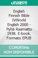 English Finnish Bible IVWorld English 2000 - Pyhä Raamattu 1938. E-book. Formato EPUB ebook