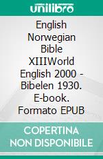 English Norwegian Bible XIIIWorld English 2000 - Bibelen 1930. E-book. Formato EPUB ebook