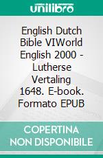 English Dutch Bible VIWorld English 2000 - Lutherse Vertaling 1648. E-book. Formato EPUB ebook di Truthbetold Ministry