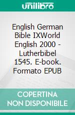 English German Bible IXWorld English 2000 - Lutherbibel 1545. E-book. Formato EPUB ebook di Truthbetold Ministry