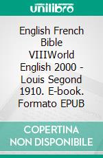 English French Bible VIIIWorld English 2000 - Louis Segond 1910. E-book. Formato EPUB ebook di Truthbetold Ministry