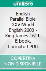 English Parallel Bible XXVIWorld English 2000 - King James 1611. E-book. Formato EPUB ebook