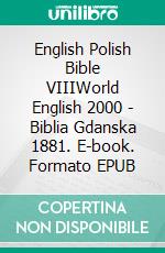 English Polish Bible VIIIWorld English 2000 - Biblia Gdanska 1881. E-book. Formato EPUB ebook