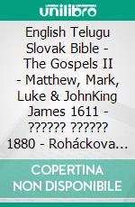 English Telugu Slovak Bible - The Gospels II - Matthew, Mark, Luke & JohnKing James 1611 - ?????? ?????? 1880 - Roháckova Biblia 1936. E-book. Formato EPUB ebook