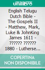 English Telugu Dutch Bible - The Gospels II - Matthew, Mark, Luke & JohnKing James 1611 - ?????? ?????? 1880 - Lutherse Vertaling 1648. E-book. Formato EPUB ebook di Truthbetold Ministry