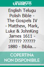 English Telugu Polish Bible - The Gospels IV - Matthew, Mark, Luke & JohnKing James 1611 - ?????? ?????? 1880 - Biblia Jakuba Wujka 1599. E-book. Formato EPUB ebook