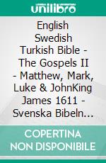 English Swedish Turkish Bible - The Gospels II - Matthew, Mark, Luke & JohnKing James 1611 - Svenska Bibeln 1917 - Türkçe Incil 2001. E-book. Formato EPUB ebook di Truthbetold Ministry