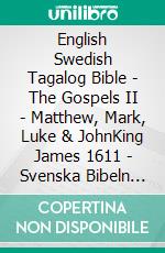 English Swedish Tagalog Bible - The Gospels II - Matthew, Mark, Luke & JohnKing James 1611 - Svenska Bibeln 1917 - Ang Biblia 1905. E-book. Formato EPUB ebook di Truthbetold Ministry