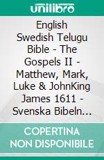 English Swedish Telugu Bible - The Gospels II - Matthew, Mark, Luke & JohnKing James 1611 - Svenska Bibeln 1917 - ?????? ?????? 1880. E-book. Formato EPUB ebook di Truthbetold Ministry