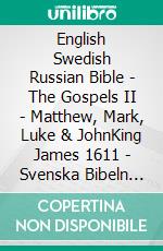 English Swedish Russian Bible - The Gospels II - Matthew, Mark, Luke & JohnKing James 1611 - Svenska Bibeln 1917 - ???????????? ???????? 1876. E-book. Formato EPUB ebook di Truthbetold Ministry