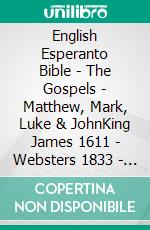 English Esperanto Bible - The Gospels - Matthew, Mark, Luke & JohnKing James 1611 - Websters 1833 - La Sankta Biblio 1926. E-book. Formato EPUB ebook di Truthbetold Ministry