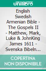 English Swedish Armenian Bible - The Gospels II - Matthew, Mark, Luke & JohnKing James 1611 - Svenska Bibeln 1917 - ???????????? 1910. E-book. Formato EPUB ebook di Truthbetold Ministry