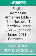 English Romanian Armenian Bible - The Gospels II - Matthew, Mark, Luke & JohnKing James 1611 - Cornilescu 1921 - ???????????? 1910. E-book. Formato EPUB ebook di Truthbetold Ministry