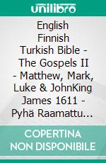 English Finnish Turkish Bible - The Gospels II - Matthew, Mark, Luke & JohnKing James 1611 - Pyhä Raamattu 1938 - Türkçe Incil 2001. E-book. Formato EPUB ebook di Truthbetold Ministry