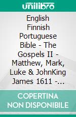 English Finnish Portuguese Bible - The Gospels II - Matthew, Mark, Luke & JohnKing James 1611 - Pyhä Raamattu 1938 - Almeida Recebida 1848. E-book. Formato EPUB ebook di Truthbetold Ministry