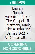 English Finnish Armenian Bible - The Gospels II - Matthew, Mark, Luke & JohnKing James 1611 - Pyhä Raamattu 1938 - ???????????? 1910. E-book. Formato EPUB ebook