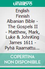 English Finnish Albanian Bible - The Gospels II - Matthew, Mark, Luke & JohnKing James 1611 - Pyhä Raamattu 1938 - Bibla Shqiptare 1884. E-book. Formato EPUB ebook di Truthbetold Ministry