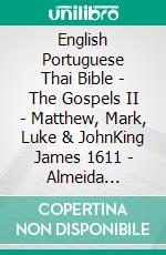 English Portuguese Thai Bible - The Gospels II - Matthew, Mark, Luke & JohnKing James 1611 - Almeida Recebida 1848 - ?????????????????????. E-book. Formato EPUB ebook di Truthbetold Ministry