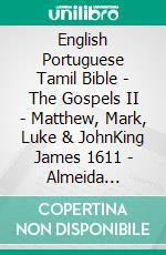 English Portuguese Tamil Bible - The Gospels II - Matthew, Mark, Luke & JohnKing James 1611 - Almeida Recebida 1848 - ????? ?????? 1868. E-book. Formato EPUB ebook