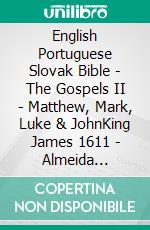 English Portuguese Slovak Bible - The Gospels II - Matthew, Mark, Luke & JohnKing James 1611 - Almeida Recebida 1848 - Roháckova Biblia 1936. E-book. Formato EPUB ebook di Truthbetold Ministry