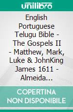 English Portuguese Telugu Bible - The Gospels II - Matthew, Mark, Luke & JohnKing James 1611 - Almeida Recebida 1848 - ?????? ?????? 1880. E-book. Formato EPUB ebook di Truthbetold Ministry