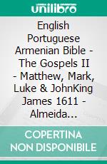 English Portuguese Armenian Bible - The Gospels II - Matthew, Mark, Luke & JohnKing James 1611 - Almeida Recebida 1848 - ???????????? 1910. E-book. Formato EPUB ebook di Truthbetold Ministry