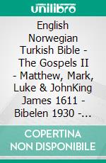 English Norwegian Turkish Bible - The Gospels II - Matthew, Mark, Luke & JohnKing James 1611 - Bibelen 1930 - Türkçe Incil 2001. E-book. Formato EPUB ebook di Truthbetold Ministry